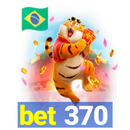 bet 370